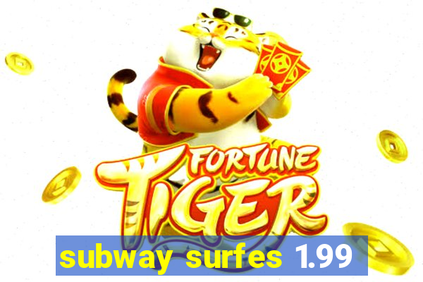 subway surfes 1.99